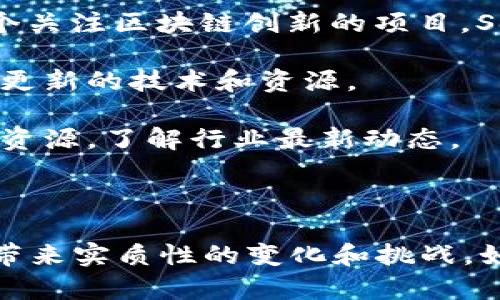 SoomTech是一个区块链技术项目，专注于开发去中心化应用（DApp）和提供区块链解决方案。它旨在通过区块链技术实现透明度、安全性和高效性，尤其是在数据管理、支付和供应链等领域。

### SoomTech的核心特点

1. **去中心化**：SoomTech利用区块链的去中心化特性，为用户提供一个无需信任第三方的交易平台。

2. **安全性**：通过区块链的加密技术，SoomTech能保障数据的安全性，确保用户信息和交易记录不会被篡改。

3. **高效性**：SoomTech国家/地区的不同应用可以提高交易的处理速度，减少传统系统所需的时间。

4. **智能合约**：利用智能合约，SoomTech能够自动执行合约条款，提高交易的自动化和安全性。

### SoomTech的应用场景

#### 1. 数据管理

在当今信息爆炸的时代，数据安全和隐私就像是一块珍贵的宝石。SoomTech通过区块链保障数据存储的安全性，避免数据泄露和篡改。

#### 2. 支付解决方案

想象一下，如果你在商店里付款时，再也不需要排队等待，而是通过一个简单的扫码就能完成交易，SoomTech正是致力于提供这样的支付解决方案。无现金支付将成为未来的趋势，而SoomTech正在引领这一潮流。

#### 3. 供应链管理

在供应链的运作中，各方信息常常不对称，可能会导致严重的效率低下。你可曾为此而感到烦恼？SoomTech通过区块链技术，实现信息的透明共享，大大提高供应链的效率。

### 参与SoomTech的优势

1. **投资机会**：区块链技术正逐渐被各行各业接受，这为投资者提供了新的机会。作为一个关注区块链创新的项目，SoomTech可能成为早期投资者的理想选择。

2. **技术前沿**：参与SoomTech，用户不仅能够体验到先进的区块链技术，还可以获得不断更新的技术和资源。

3. **社区支持**：SoomTech拥有一个活跃的社区，通过社区支持，用户可以获得更多信息和资源，了解行业最新动态。

### 结论

总的来说，SoomTech作为一个区块链项目，凭借其独特的技术和应用解决方案，将为各行业带来实质性的变化和挑战。如果你对区块链技术感兴趣或者想要探索去中心化的未来，SoomTech绝对不容错过。